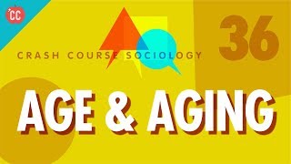 Age amp Aging Crash Course Sociology 36 [upl. by Malissa]