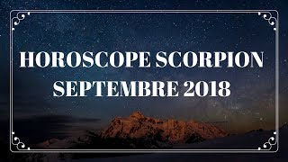 HOROSCOPE SCORPION SEPTEMBRE 2018 [upl. by Ada486]