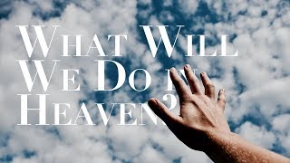 What Will We Do in Heaven [upl. by Chafee]