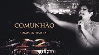 Renascer Praise 12  Comunhão Ao Vivo [upl. by Celestina]