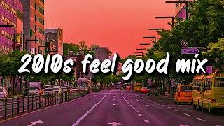 2010s feel good mix nostalgia playlist [upl. by Adnuahsar]