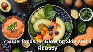 7 Superfoods for Glowing Skin and a Fit Body [upl. by Eillas]