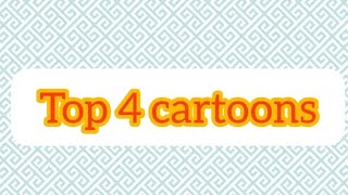 Top 4 cartoons video [upl. by Aniweta]