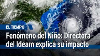 Fenómeno del Niño directora del Ideam explica su impacto  El Tiempo [upl. by Alleunamme]