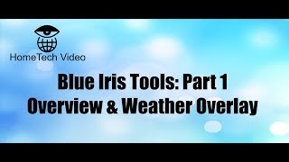 Blue Iris Tools Part 1 Overview and Weather Overlay [upl. by Hurlow]