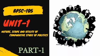 BPSC105 Unit 1  NATURE SCOPE AND UTILITY OF COMPARATIVE STUDY OF POLITICS  PART1 ignou [upl. by Woolley92]