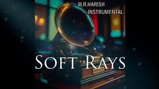 Soft Rays  MRHarishs composition  MRHarish Instrumental [upl. by Yelrihs]