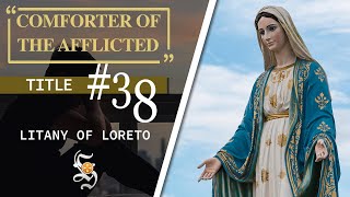 Litany of Loreto Title 38 COMFORTER OF THE AFFLICTED [upl. by Macfadyn103]