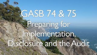 GASB 74 and 75 – Preparing for Implementation Disclosure and the Audit [upl. by Holsworth]