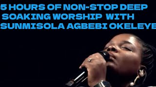 5 HOURS OF NONSTOP DEEP SOAKING WORSHIP WITH SUNMISOLA AGBEBI OKELEYE [upl. by Gayla]