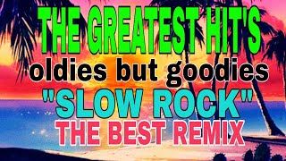 THE GREATEST HITSOLDIES BUT GOODIESquotSLOW ROCKquotthebestremix [upl. by Jimmie214]