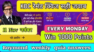 KBC Raymond weakly offline quiz answer 11 November बिल्कुल सही जवाब [upl. by Ocsic]