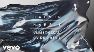 Calvin Harris Ummet Ozcan  Overdrive Audio [upl. by Novyart]