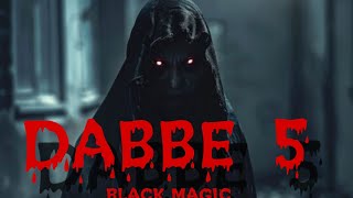 DABBE 5 horror movie   Black magic 🪄 story [upl. by Aniat]