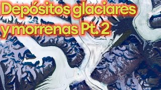 Depósitos glaciares Morrenas Pt2 [upl. by Herc95]