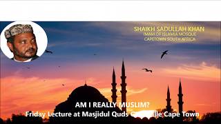 Am I Really Muslim  Friday Lecture  Shaikh Sadullah Khan [upl. by Syman]