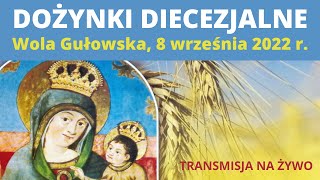 DOŻYNKI DIECEZJALNE  Wola Gułowska  8 września 2022 r [upl. by Steinway]