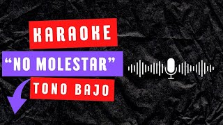 Karaoke NO MOLESTAR tono bajo [upl. by Chucho676]