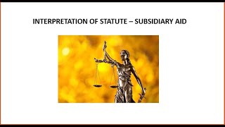 INTERPRETATION OF STATUTE  SUBSIDIARY AID [upl. by Daffi]