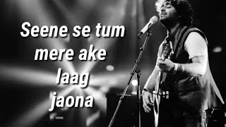 Seene se tum mere aake laag jaona  Lyrics   Arijit Singh [upl. by Delora]