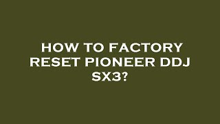 How to factory reset pioneer ddj sx3 [upl. by Vershen691]