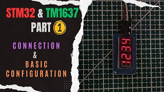 Interface TM1637 7Seg Display with STM32  PART 1  Connection amp Basic Configuration [upl. by Nylodam311]