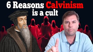 6 Reasons Calvinism is a Cult [upl. by Eizzil]