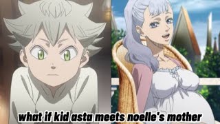 part 12 what if kid asta meets noelles mother blackclover [upl. by Namus954]