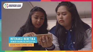 INTERAKSI BERETIKA Dengan Disabilitas Intelektual  Asian Para Games 2018 [upl. by Nolra]