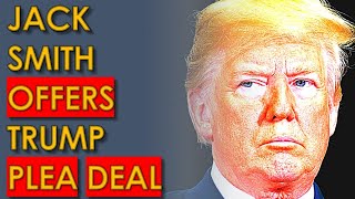 Jack Smith OFFERS Trump a STUNNING PLEA DEAL We have EXCLUSIVE NEWS [upl. by Carlen]