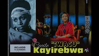 IWACU by Cecile KAYIREBWA Rwandan Karahanyuze Playlist  IZASABWE kuwa 09041989 [upl. by Ainelec868]