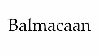 How to Pronounce Balmacaan [upl. by Yrkcaz380]