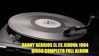 DANNY BERRIOS EL ES JEHOVA 1984 ALBUM COMPLETO [upl. by Atined985]