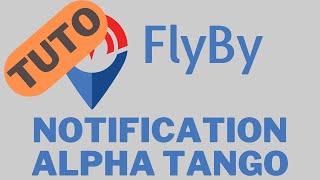 FlyBy  Tuto  Notification Alpha Tango nouvelle version [upl. by Morey515]