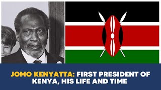 Jomo Kenyatta First President of Kenya His life and Time [upl. by Kerrill]