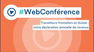 Travailleurs frontaliers en Suisse  votre déclaration annuelle de revenus [upl. by Buehler]