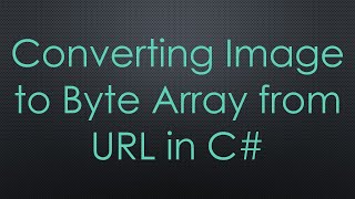 Converting Image to Byte Array from URL in C [upl. by Igig]