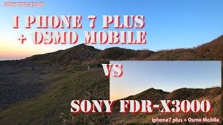 SONY FDRX3000 VS iphone7 plusOsmo Mobile [upl. by Gav]