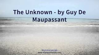 The Unknown by Guy De Maupassant [upl. by Lauralee]