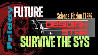 SURVIVE THE SYS  Future Friday  Obsidian Star TTRPG Development [upl. by Ani921]