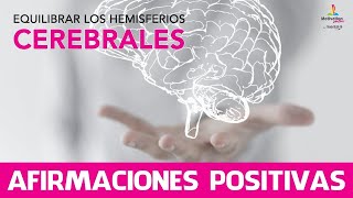 Como Equilibrar los HEMISFERIOS CEREBRALES 🙃 con AFIRMACIONES POSITIVAS 20 minutos [upl. by Byrn]