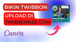 Cara Membuat Twibbonize di Canva dan Cara Upload Twibbon ke Twibbonizecom [upl. by Chastity458]