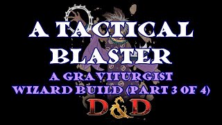 A Tactical Blaster A Graviturgist Wizard Build Part 3 of 4 [upl. by Ennayrb]