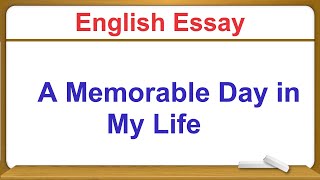 Essay on a Memorable Day in My Life in English  A Memorable Day in My Life Essay Writing [upl. by Wolfson]