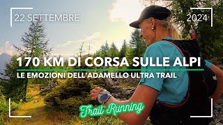 ADAMELLO ULTRA TRAIL 170 KM 2024 INTENSE EMOZIONI ALPINE  TRAIL RUNNING  ITALIAN ALPS [upl. by Panther]