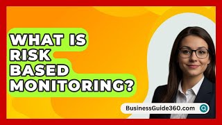 What Is Risk Based Monitoring  BusinessGuide360com [upl. by Cline52]