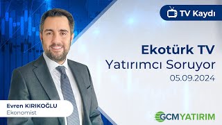 05092024  Ekotürk TV  Yatırımcı Soruyor  GCM Yatırım Ekonomisti Evren Kırıkoğlu [upl. by Suzi]