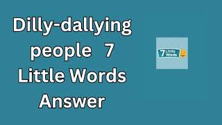 Dilly dallying people 7 Little Words Answer [upl. by Solracesoj]