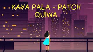 KAYA PALA  PATCH QUIWA LYRICS VIDEO [upl. by Barcroft703]