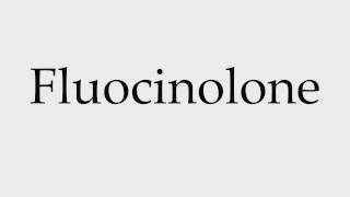 How to Pronounce Fluocinolone [upl. by Yrrat]